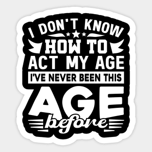 I've Never Been This Age Before Birthday Funny Sticker